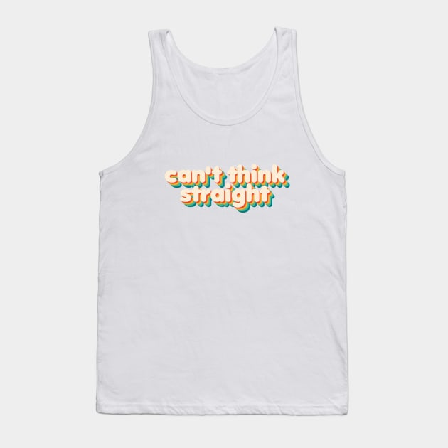 Can't Think Straight Tank Top by NSFWSam